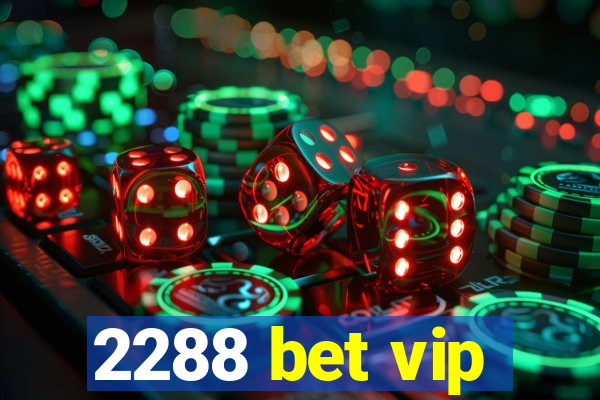 2288 bet vip